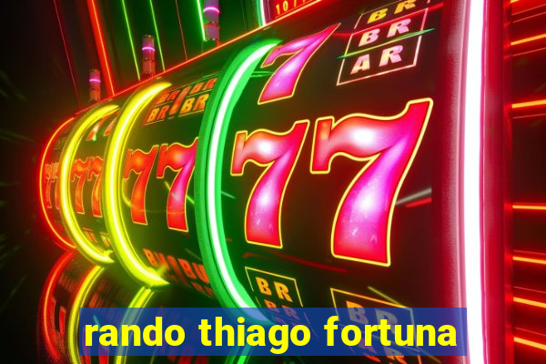 rando thiago fortuna